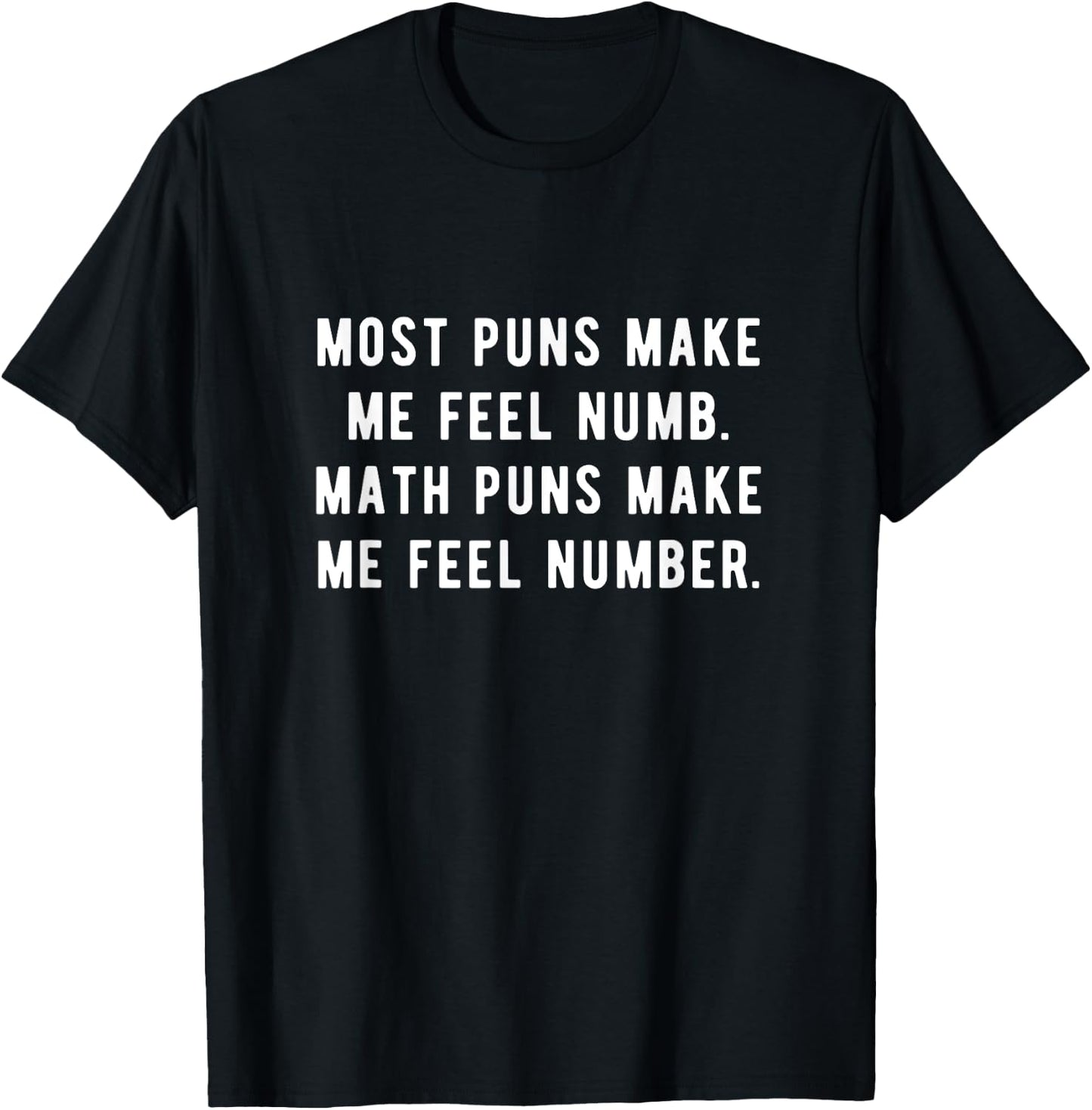Most puns make me feel numb Math puns make me feel number. T-Shirt - T-Shirt | Black