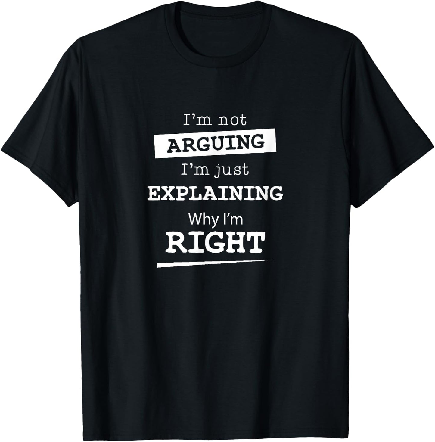 Sarcastic Gifts & Funny Nerdy Computer Gifts I'm Not Arguing I'm Just Explaining Why I Am Right -Adults Black Short Sleeve Cotton Blend T-Shirt - T-Shirt | Black