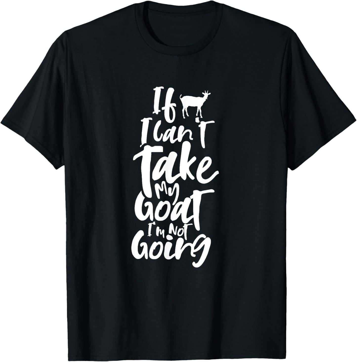 If I can't bring my goat Animal Lover Domestic Goats T-Shirt - T-Shirt | Black
