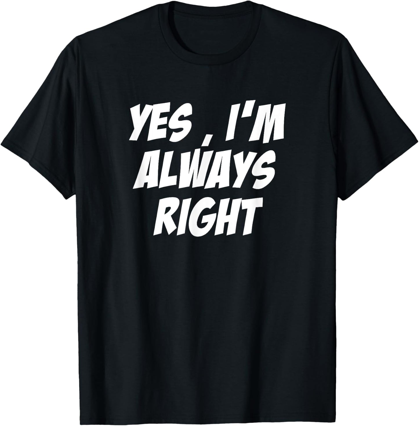 Yes, i'm Always Right Motivational inspirational T-Shirt - T-Shirt | Black