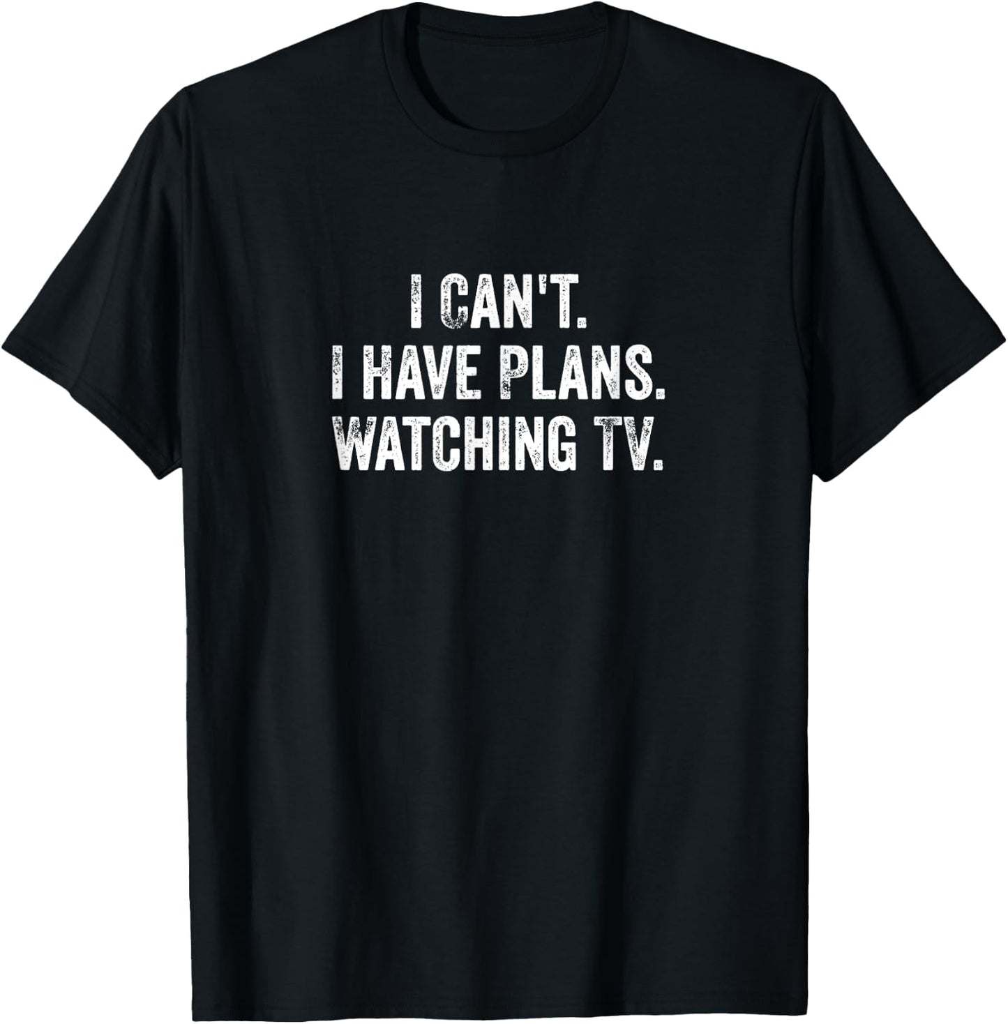 Can't. I Have Plans. Watching TV. / Funny TV Shows & Movie T-Shirt - T-Shirt | Black