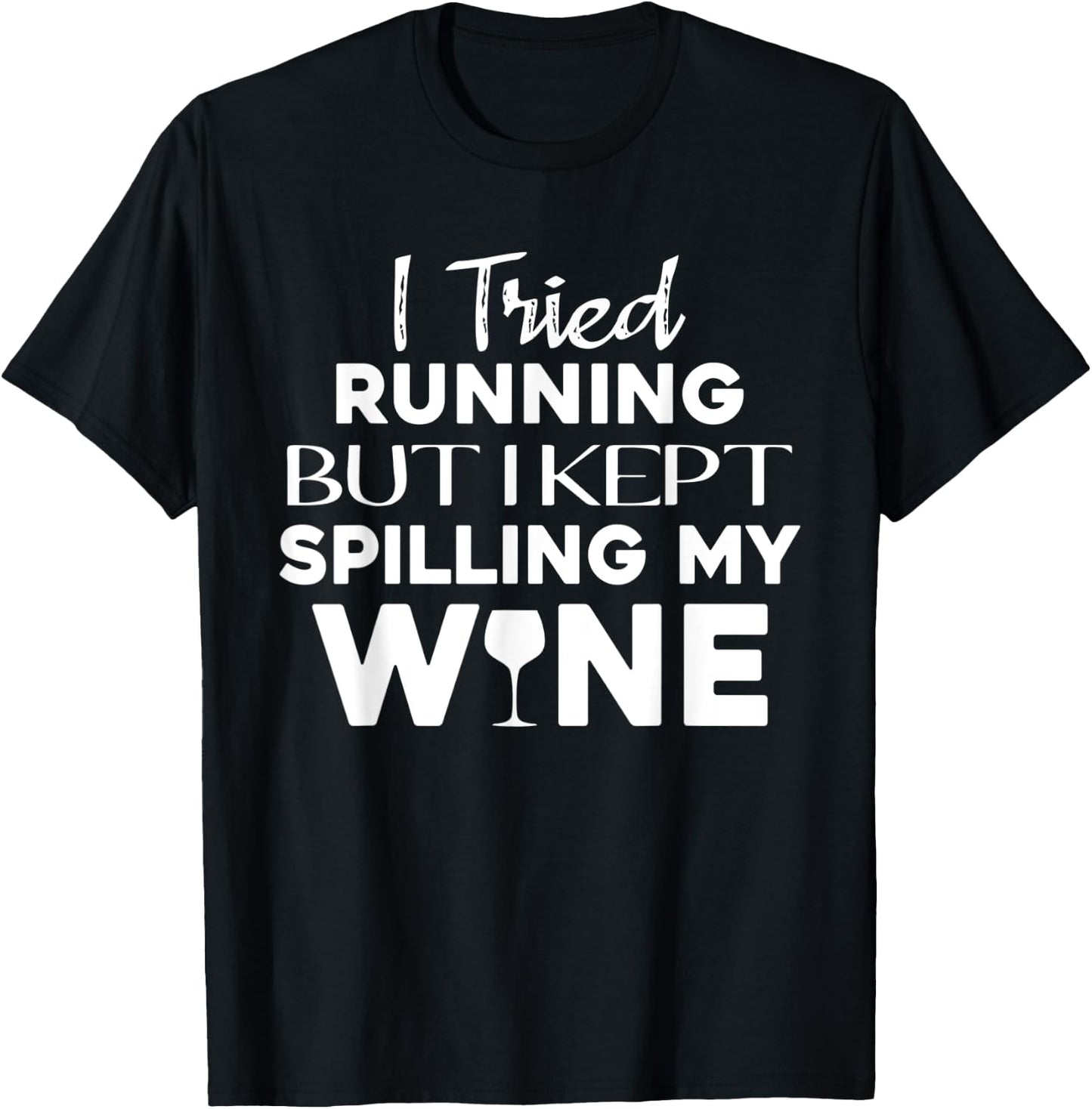 I Tried Running But I Kept Spilling My Wine Funny Wine Lover T-Shirt - T-Shirt | Black
