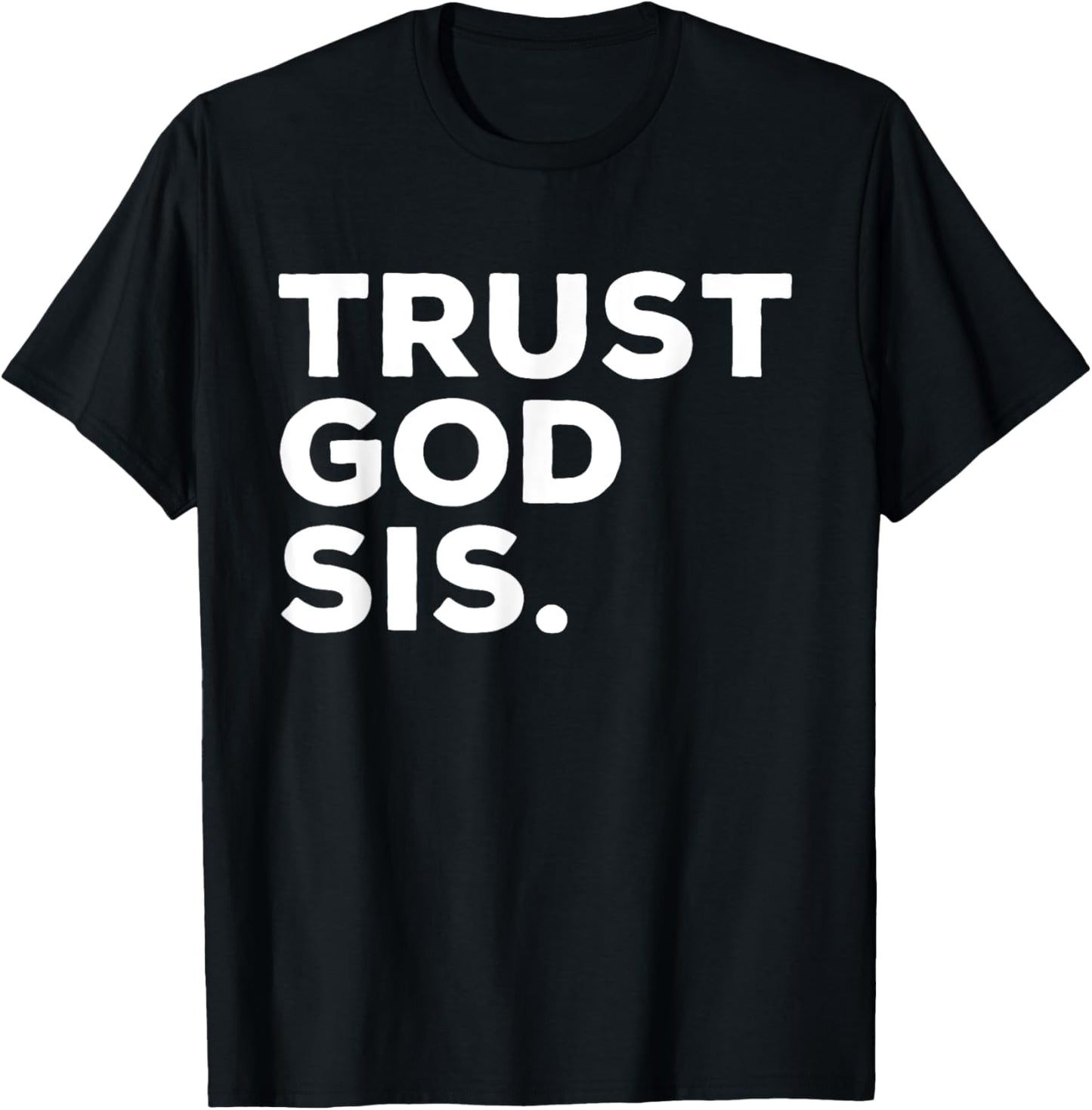 Trust God Sis Funny Christian Faith Quote T-Shirt - T-Shirt | Black