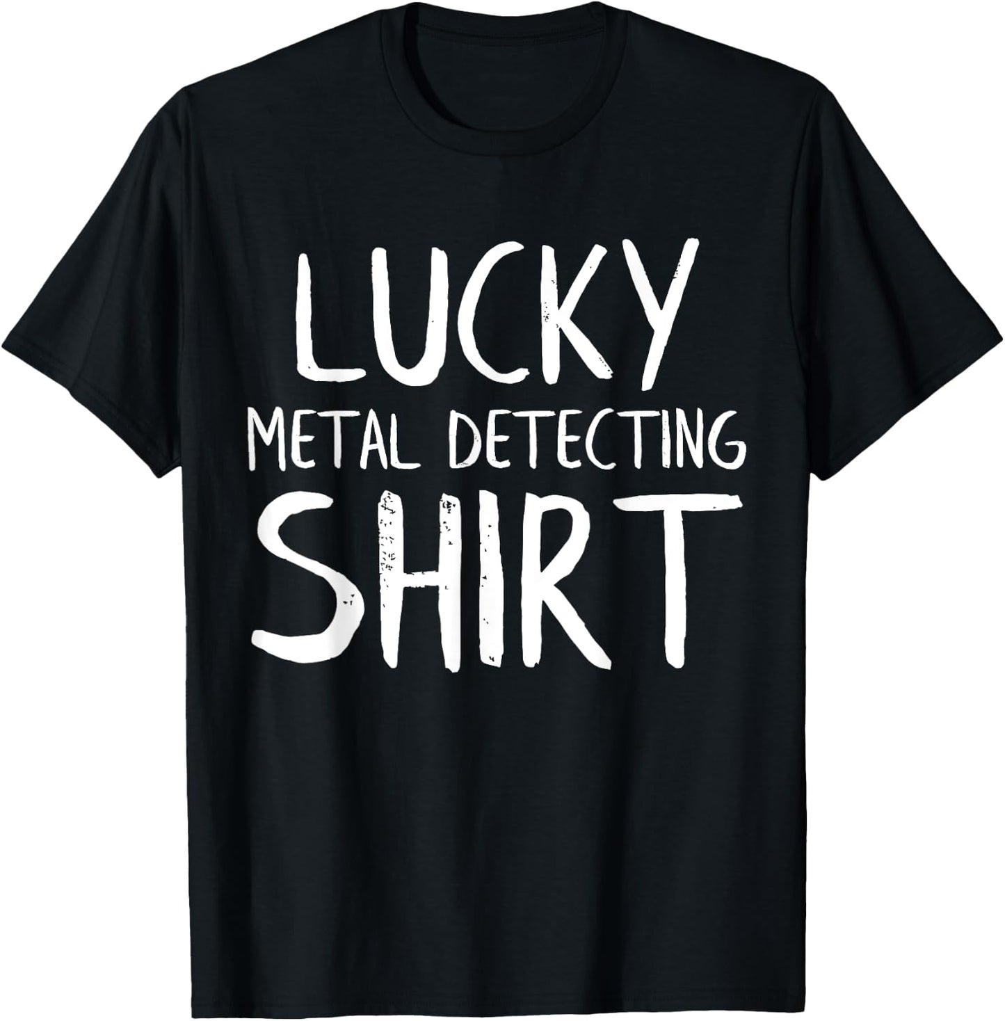 Lucky Metal Detecting Funny Metal Detector T-Shirt - T-Shirt | Black