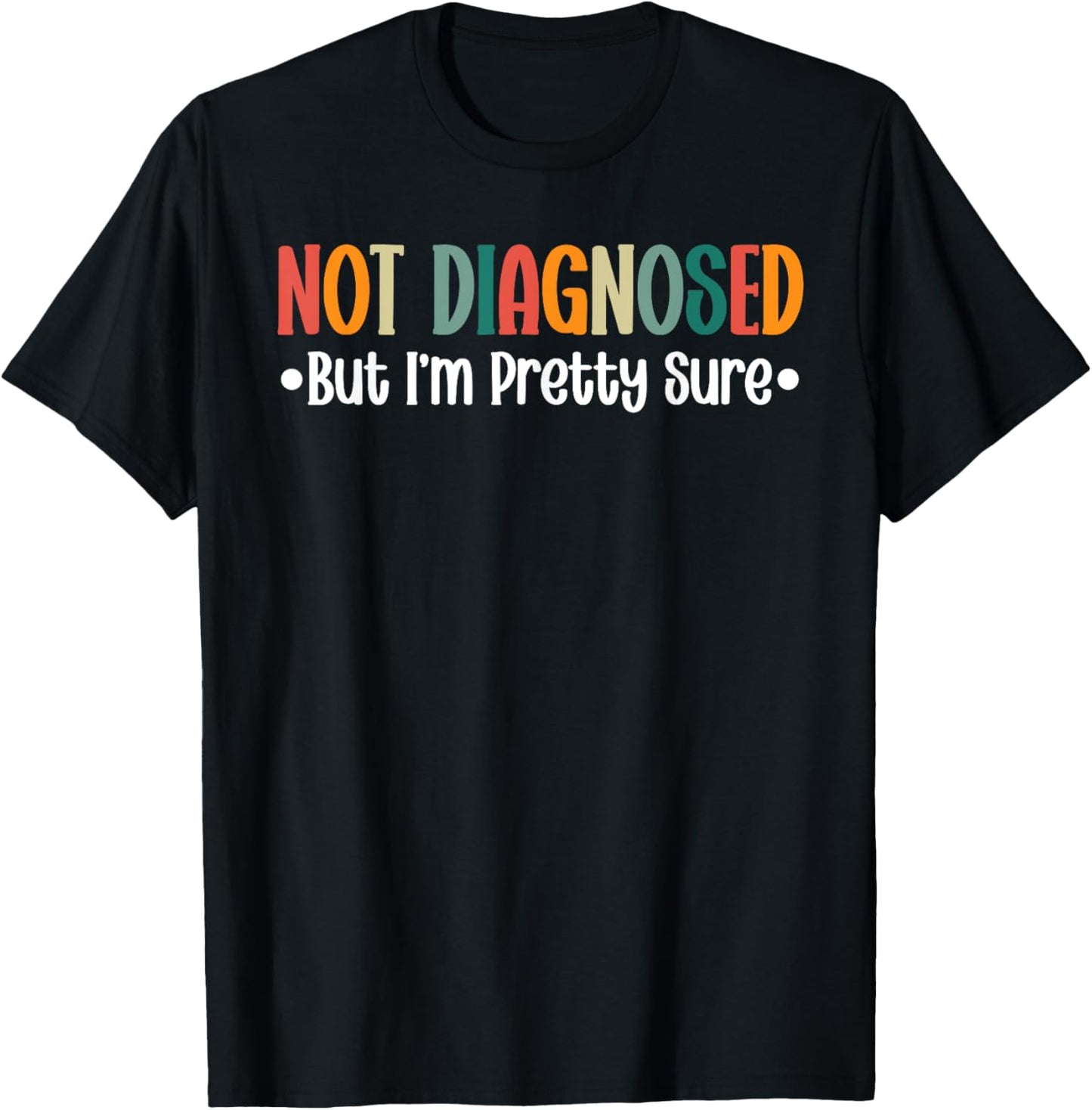 Not diagnosed But I'm Pretty Sure Funny Cool Quote Saying T-Shirt - T-Shirt | Black