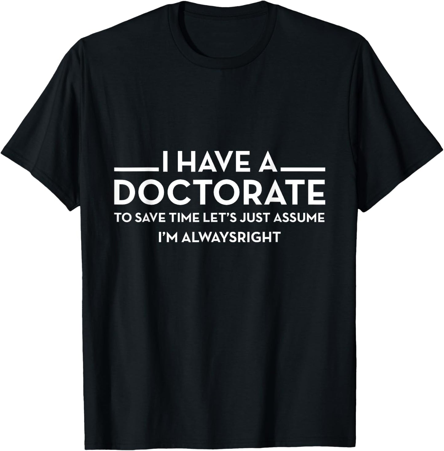 I have a Doctorate | PhD T-Shirt - T-Shirt | Black