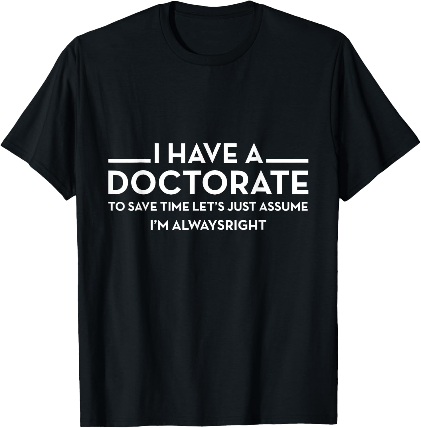 I have a Doctorate | PhD T-Shirt - T-Shirt | Black