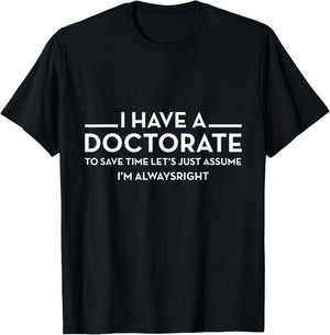 I have a Doctorate | PhD T-Shirt - T-Shirt | Black