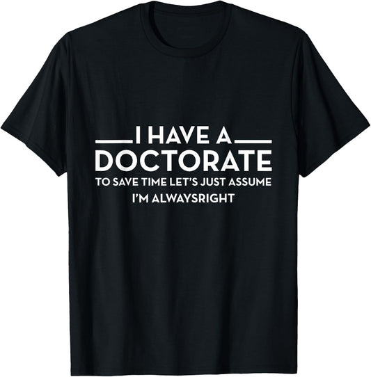I have a Doctorate | PhD T-Shirt - T-Shirt | Black