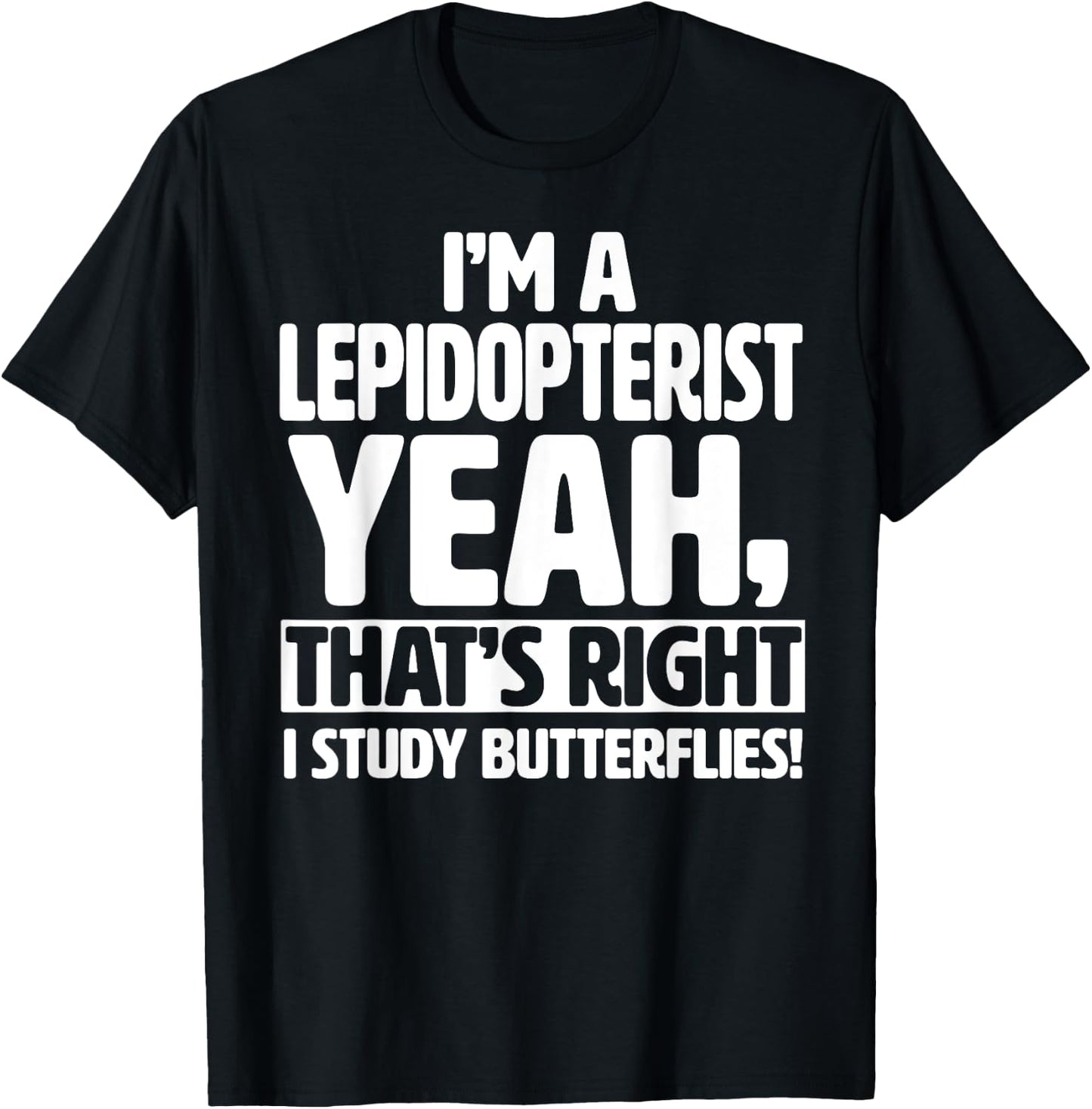 I'm a Lepidopterist, I Study Butterflies - Funny Lepidoptery T-Shirt - T-Shirt | Black