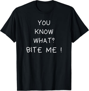 You know what bite me T-Shirt - T-Shirt | Black