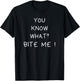 You know what bite me T-Shirt - T-Shirt | Black