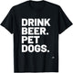 Drink Beer. Pet Dogs. Dog Lover Women T-Shirt - T-Shirt | Black