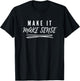 Make It Make Sense T-Shirt - T-Shirt | Black