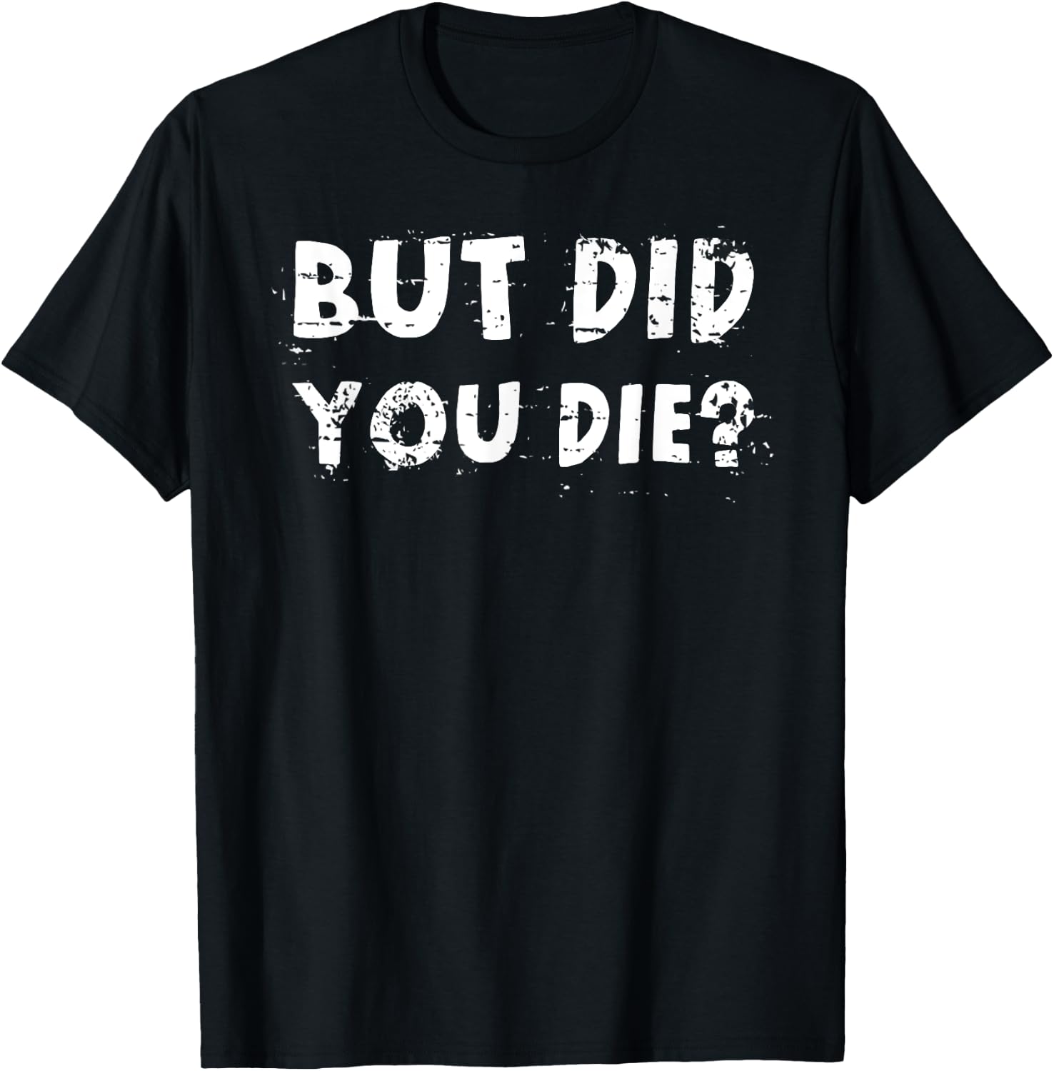 But Did You Die? Sarcastic Quote Funny Workout Gym Humour T-Shirt - T-Shirt | Black