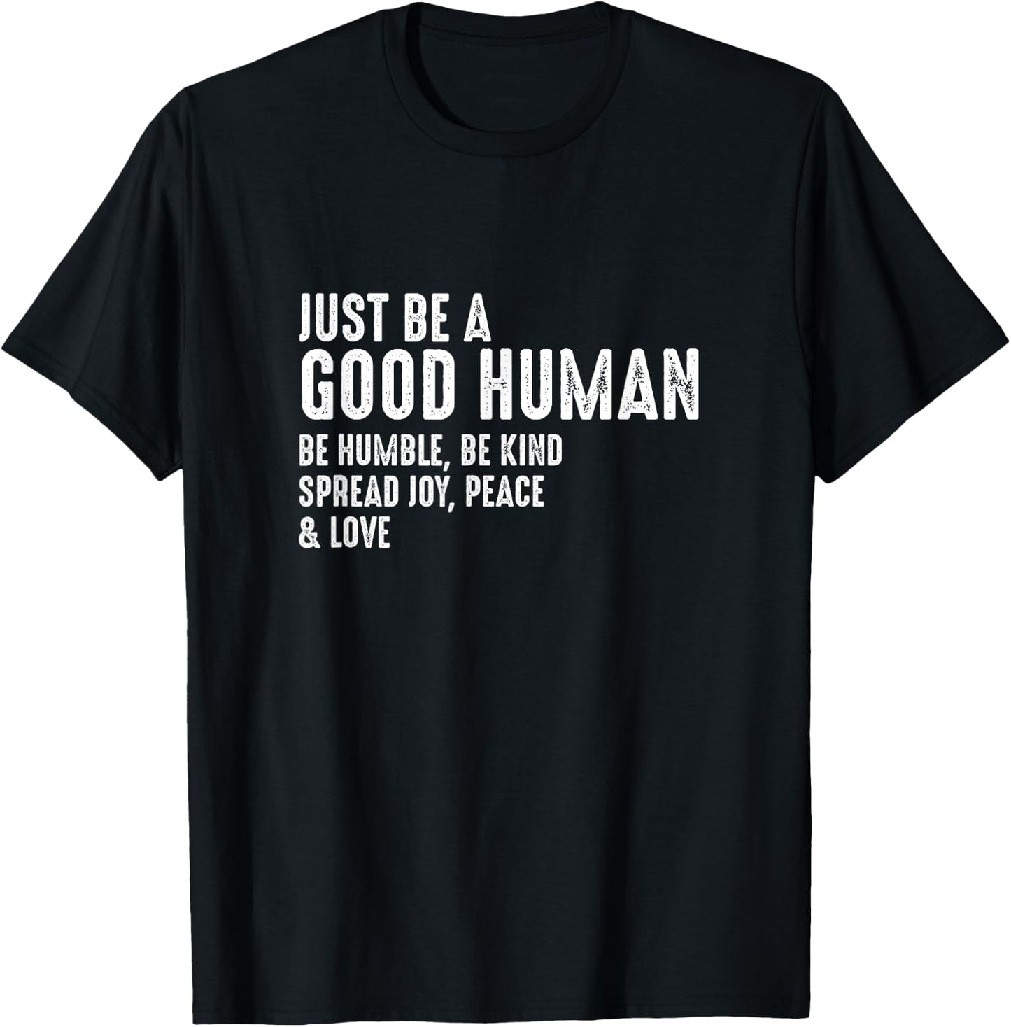 Just Be A Good Human Be Humble Be Kind Spread Joy T-Shirt - T-Shirt | Black