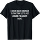 I am an Ocean Engineer To Save Time Let's Assume I'm right T-Shirt - T-Shirt | Black