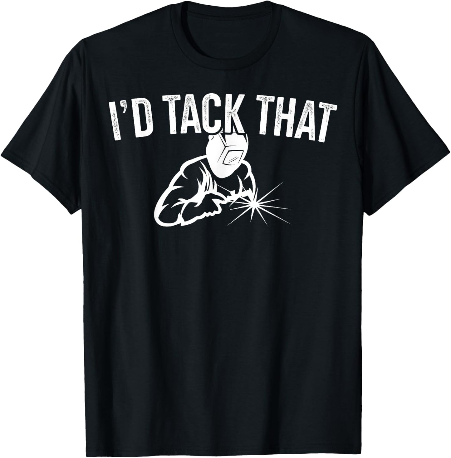 I'd Tack That Welders Gift Welding Themed Gift T-Shirt - T-Shirt | Black