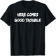 Here Comes Trouble Socially Conscious Progressive T-Shirt - T-Shirt | Black