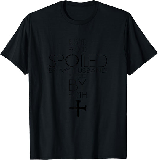 Blessed By God Spoiled By My Husband Protected By Both T-Shirt - T-Shirt | Black