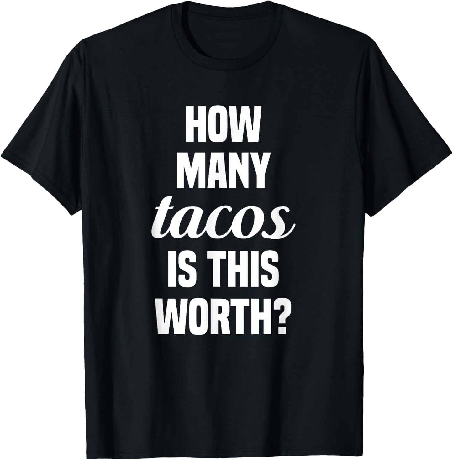 How Many Tacos Is This Worth? Funny Workout Gym Motivation T-Shirt - T-Shirt | Black