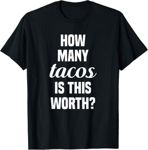 How Many Tacos Is This Worth? Funny Workout Gym Motivation T-Shirt - T-Shirt | Black