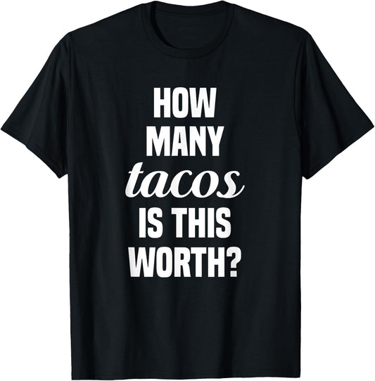 How Many Tacos Is This Worth? Funny Workout Gym Motivation T-Shirt - T-Shirt | Black