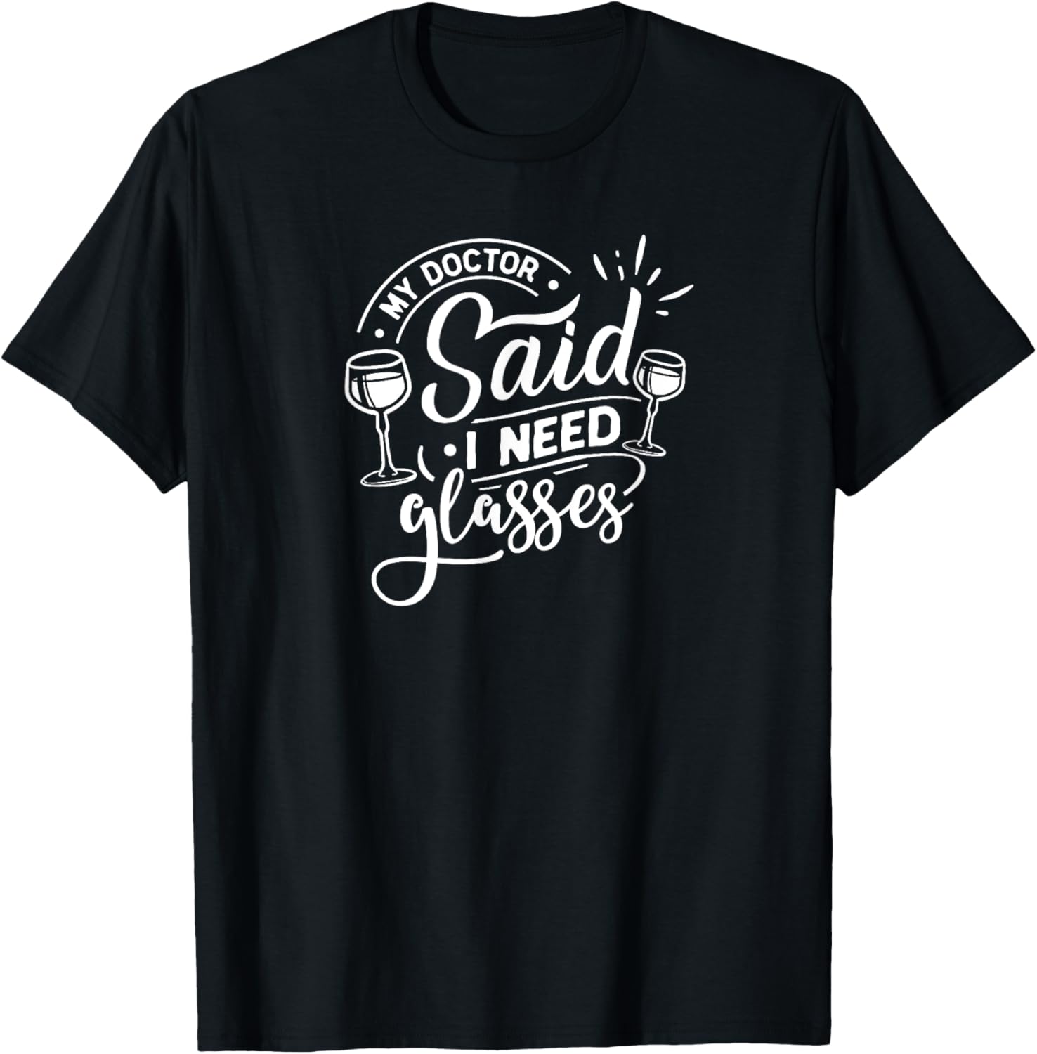 My Doctor Said I Need Glasses - Wine Lover T-Shirt - T-Shirt | Black