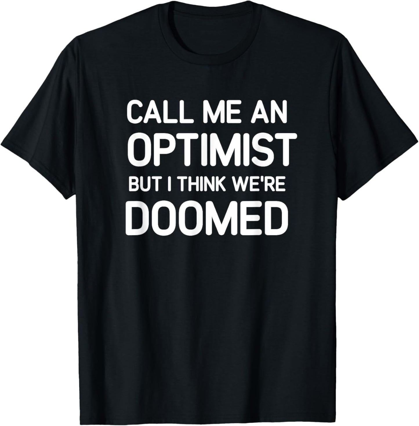 Call Me An Optimist, Funny, Jokes, Sarcastic T-Shirt - T-Shirt | Black