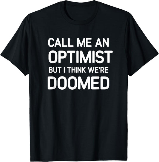 Call Me An Optimist, Funny, Jokes, Sarcastic T-Shirt - T-Shirt | Black