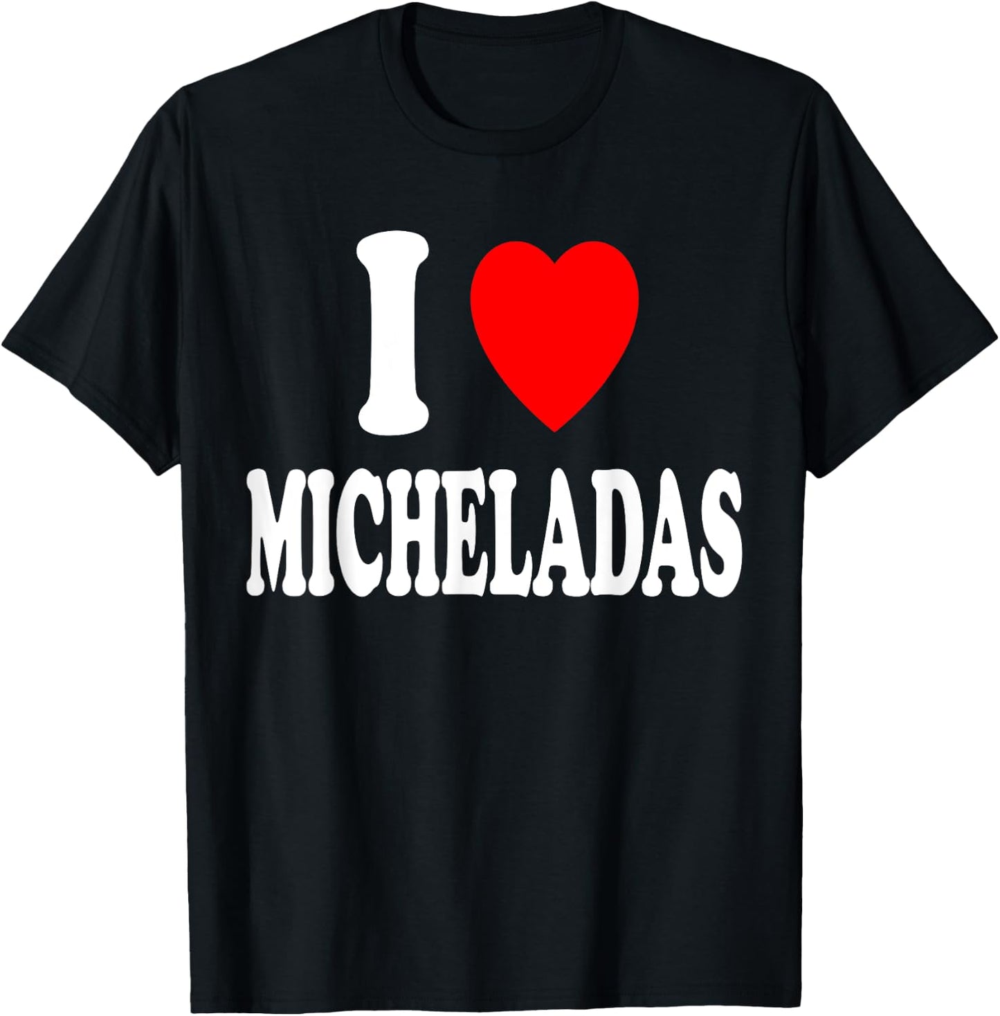I Heart (Love) Micheladas Mexican Drink Beer Cerveza Mexico T-Shirt - T-Shirt | Black