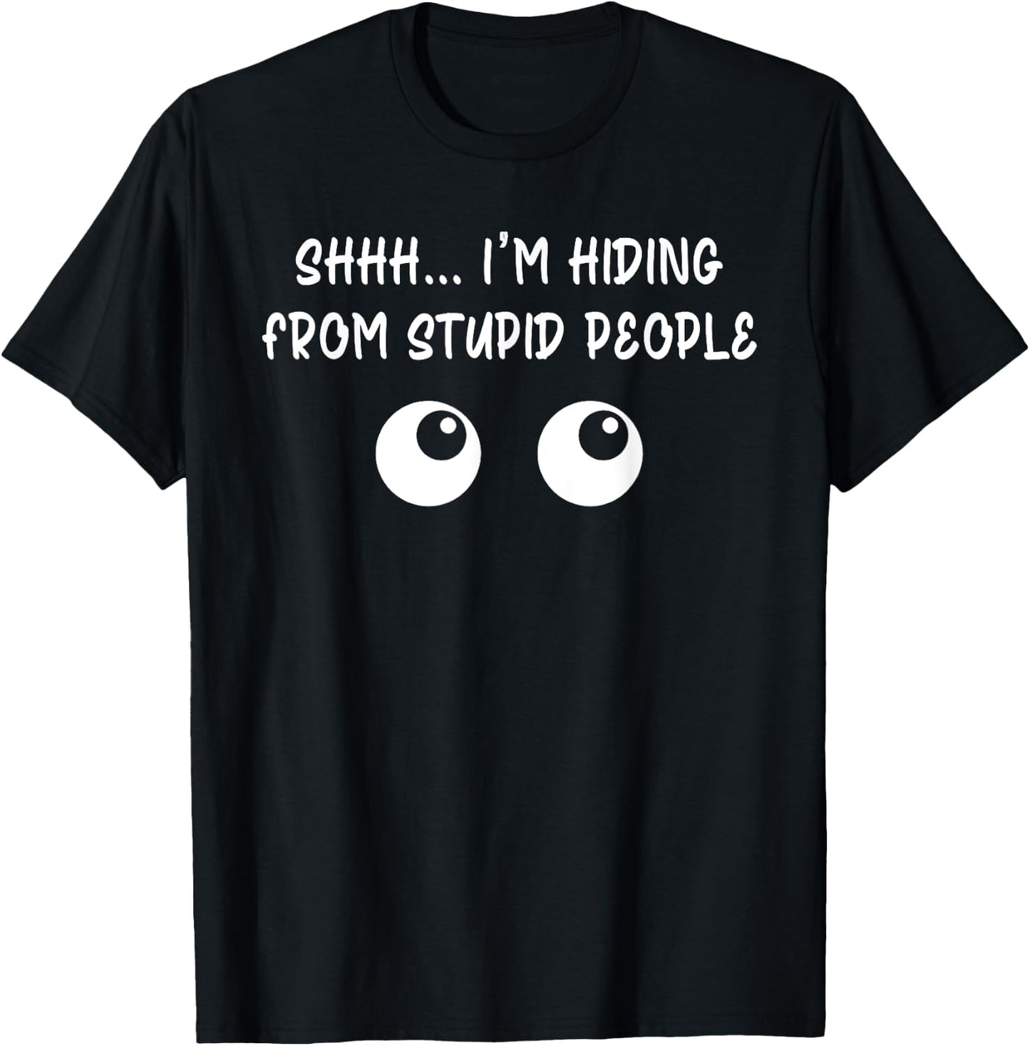 Shhh ... I'm Hiding From Stupid People Funny T-Shirt - T-Shirt | Black