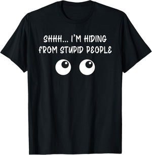 Shhh ... I'm Hiding From Stupid People Funny T-Shirt - T-Shirt | Black