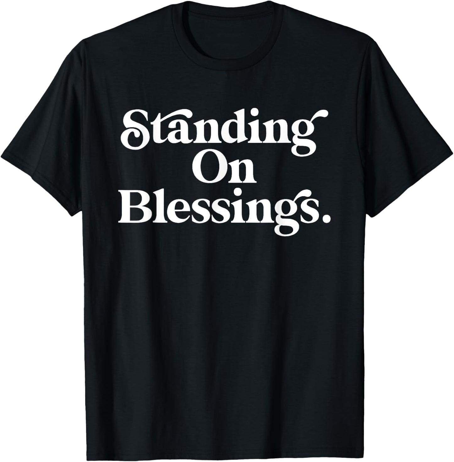 Standing On Blessings Religious Statement Praise God Inspire T-Shirt - T-Shirt | Black