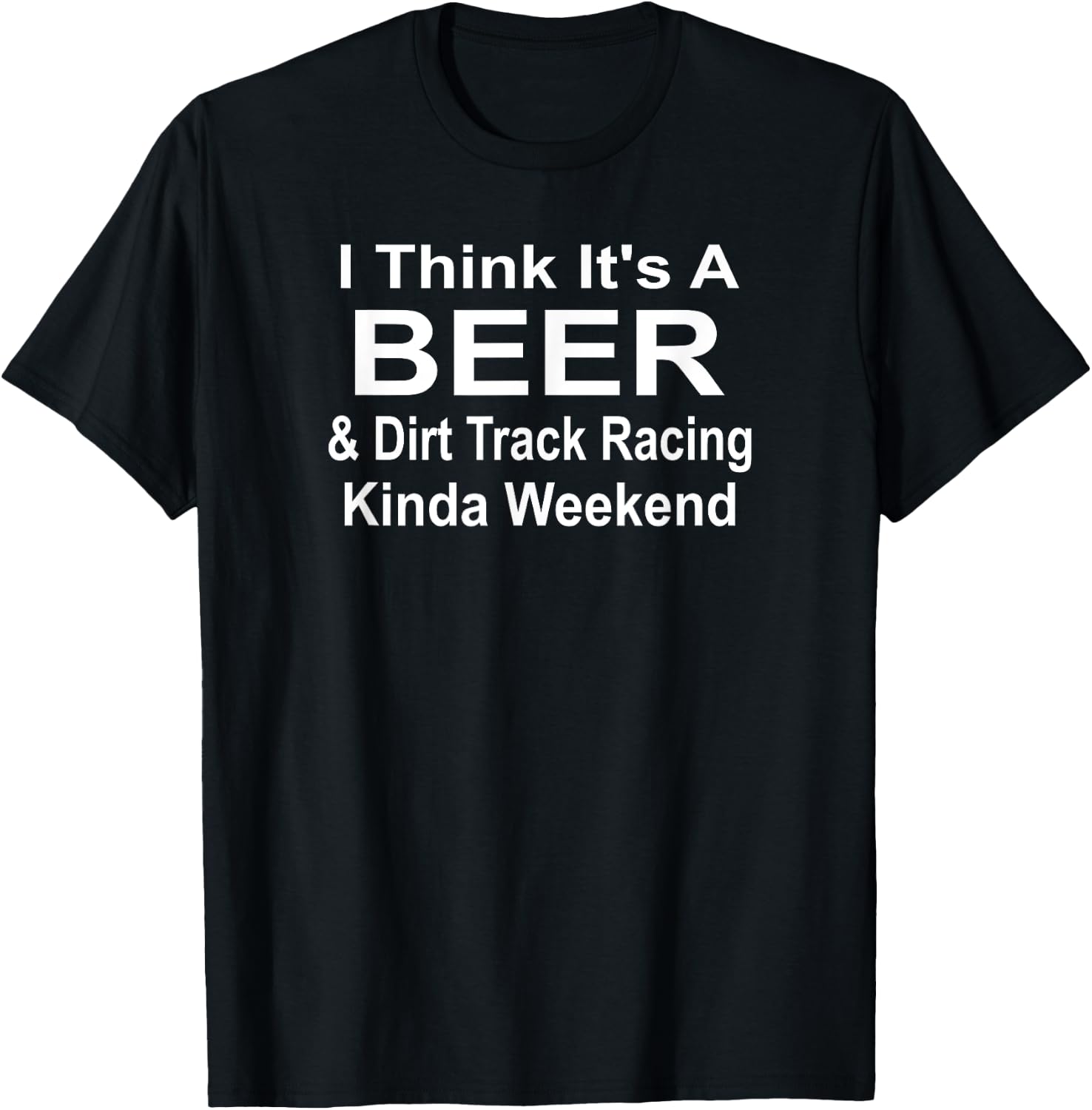 It's A Beer & Dirt Track Racing Kinda Weekend Race Stock Car T-Shirt - T-Shirt | Black