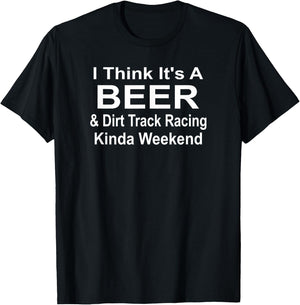 It's A Beer & Dirt Track Racing Kinda Weekend Race Stock Car T-Shirt - T-Shirt | Black