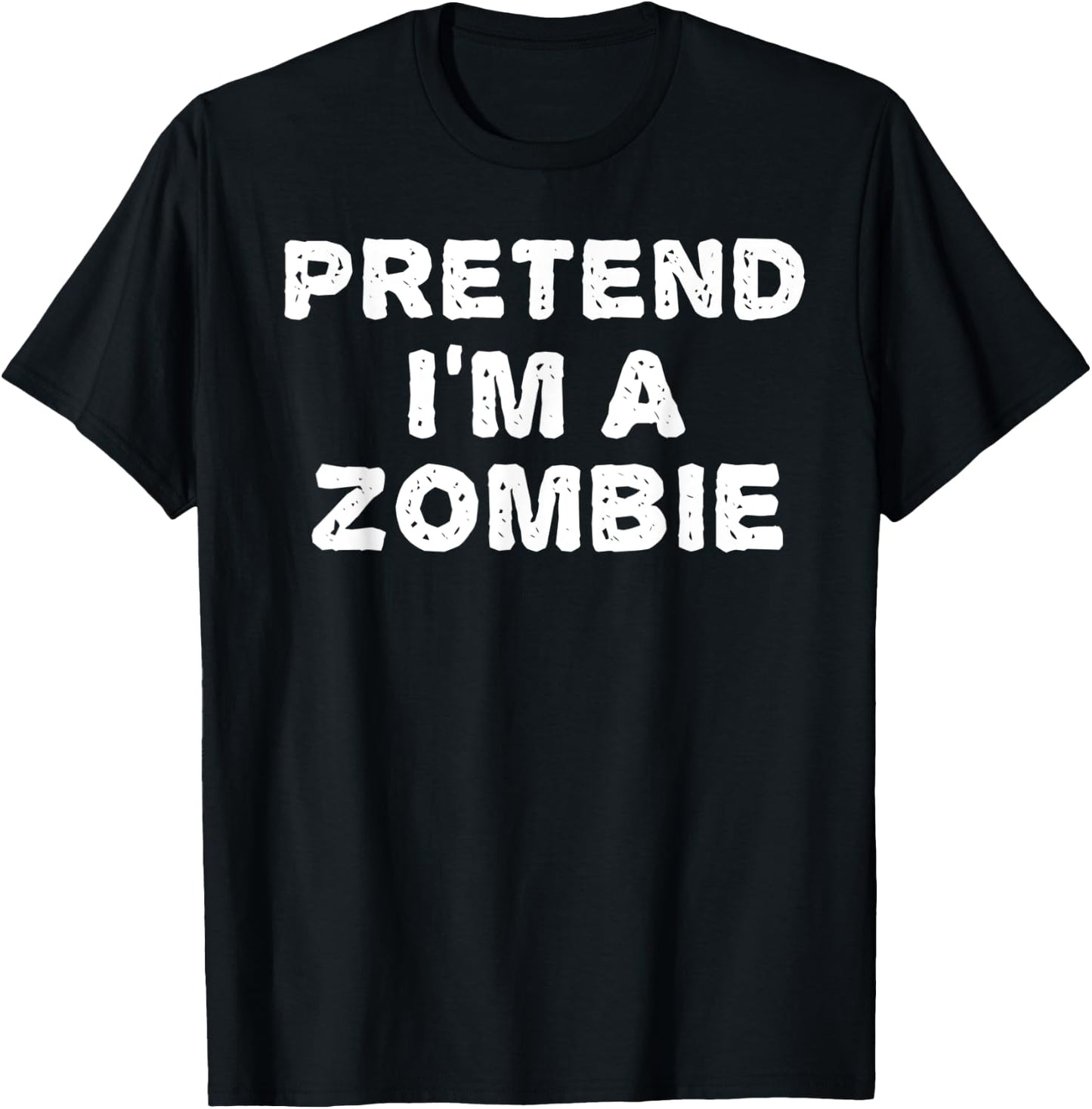 PRETEND I'M A ZOMBIE Funny Halloween DIY Costume T-Shirt - T-Shirt | Black