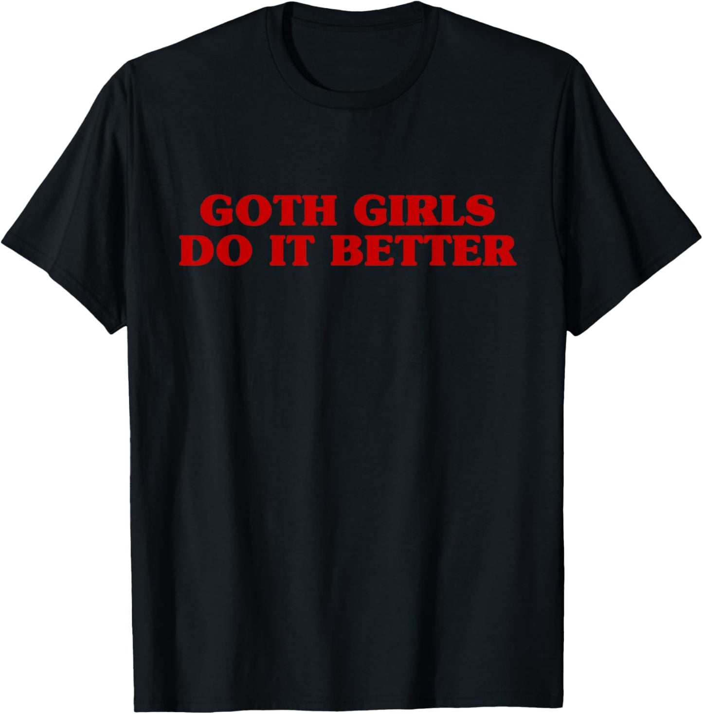 Goth Girls Do It Better Funny Aesthetic Saying Joke T-Shirt - T-Shirt | Black