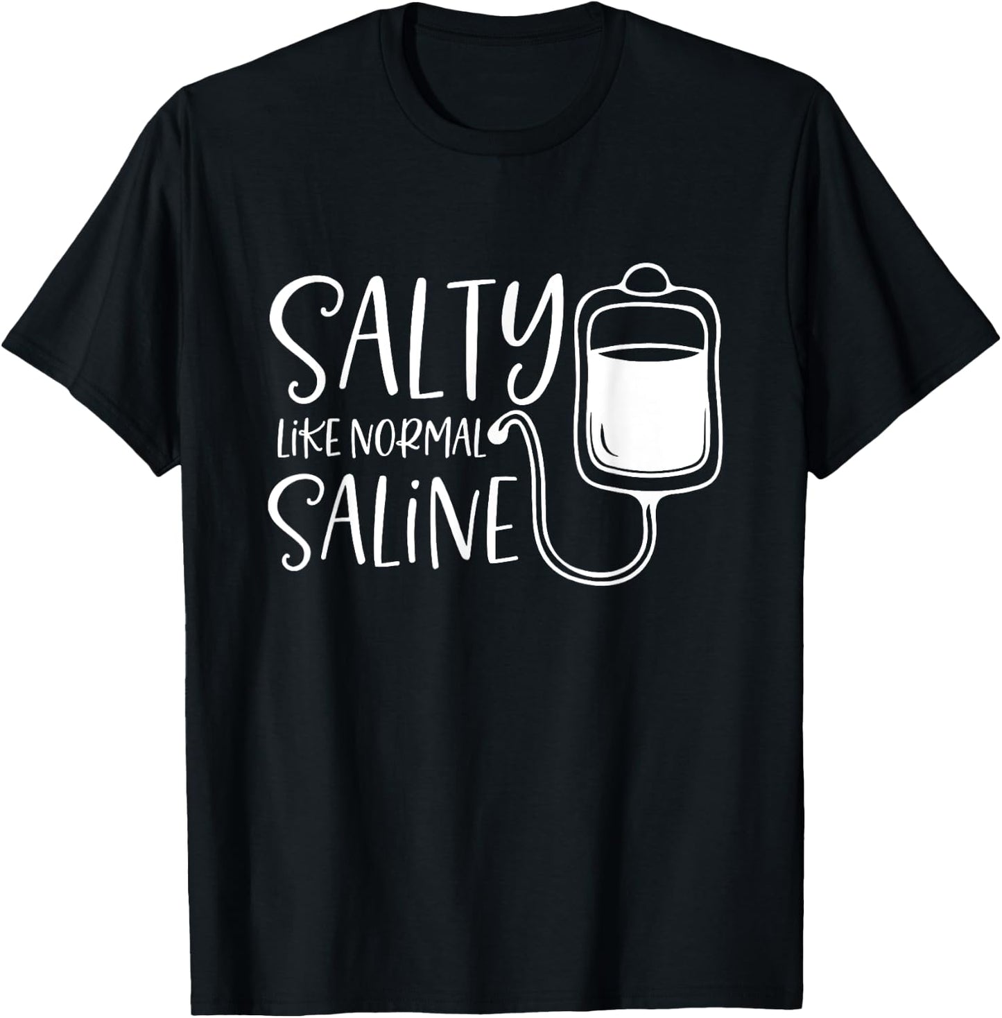 Salty Like Normal Saline, Nurse Life, Nursing Student T-Shirt - T-Shirt | Black
