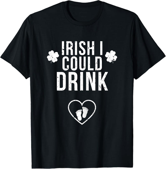Irish I Could Drink St Patricks Day Pregnancy Announcement T-Shirt - T-Shirt | Black