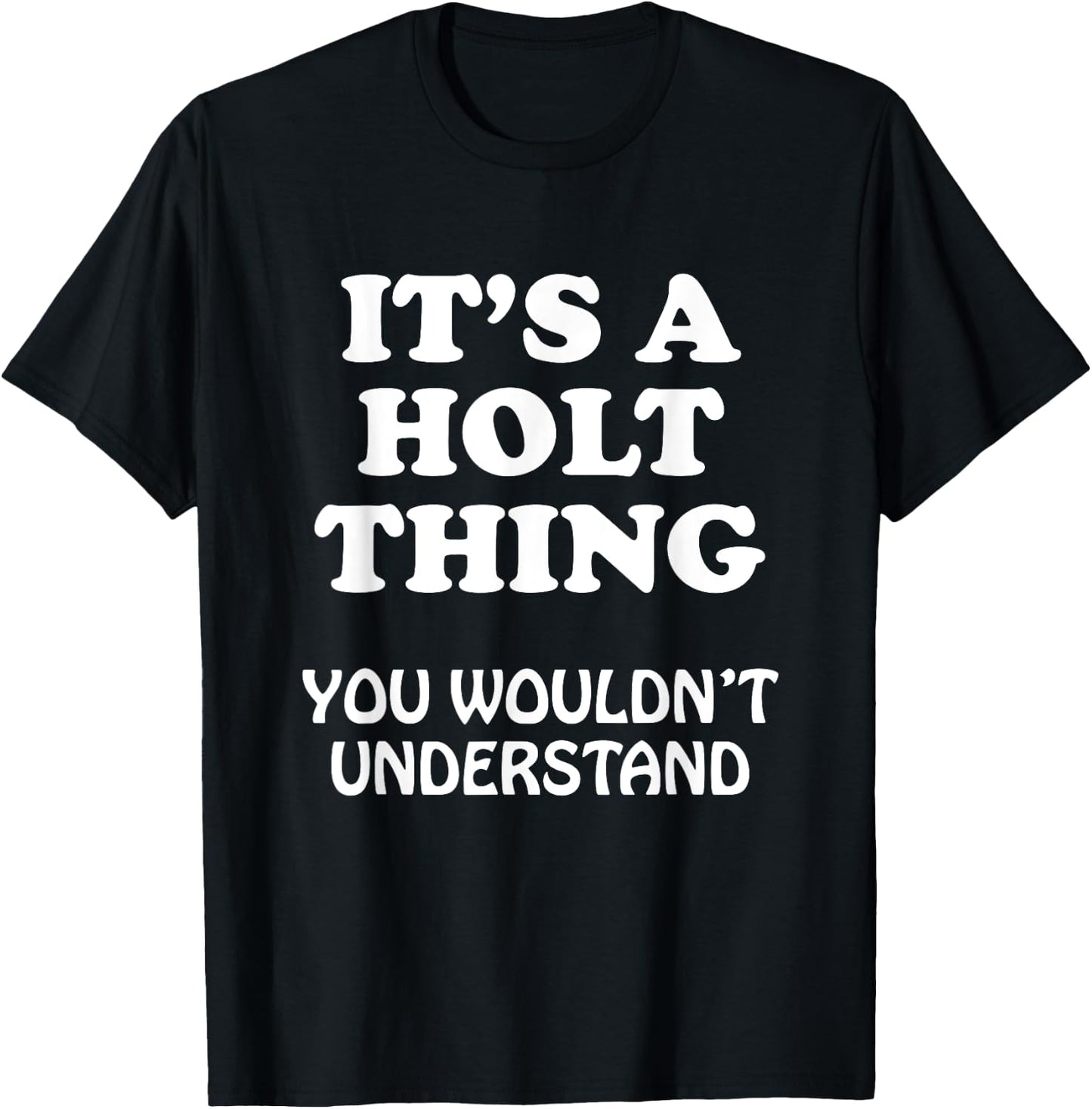 Its A HOLT Thing You Wouldnt Understand Family Reunion T-Shirt - T-Shirt | Black