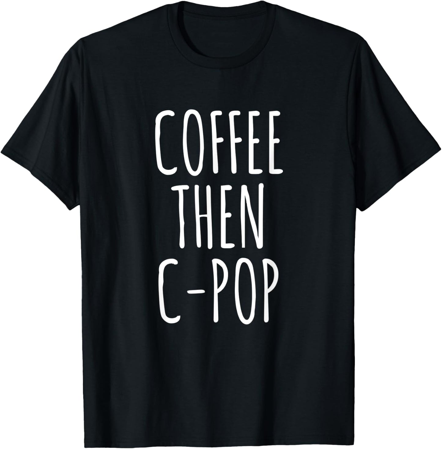 Coffee Then C-Pop Funny Coffee Lovers Gag Gift Music T-Shirt - T-Shirt | Black