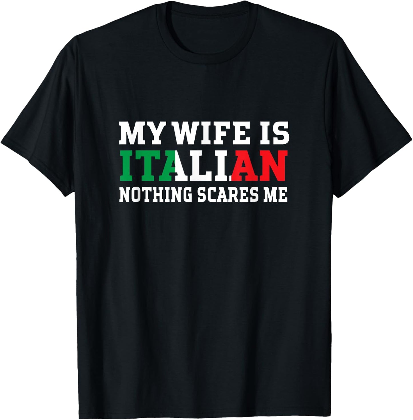My Wife Is Italian Nothing Scares Me Husband T-Shirt - T-Shirt | Black