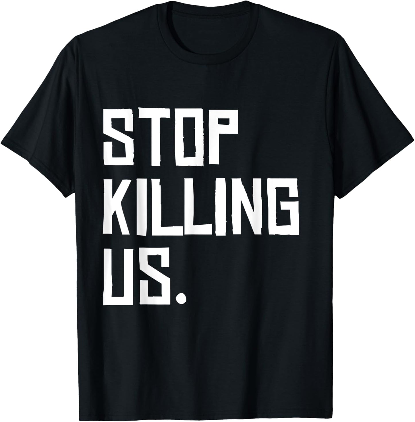 Black Lives Matter Police Brutality Stop Killing Us T-Shirt - T-Shirt | Black