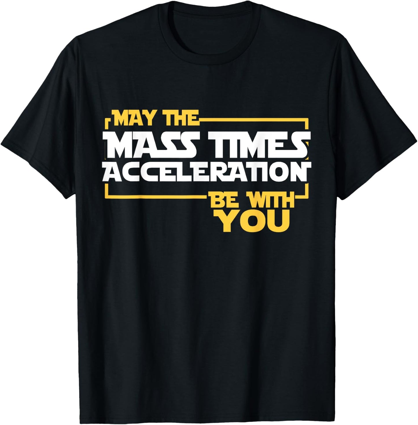 May Mass Times Acceleration Be With You Science Fun Men T-Shirt - T-Shirt | Black