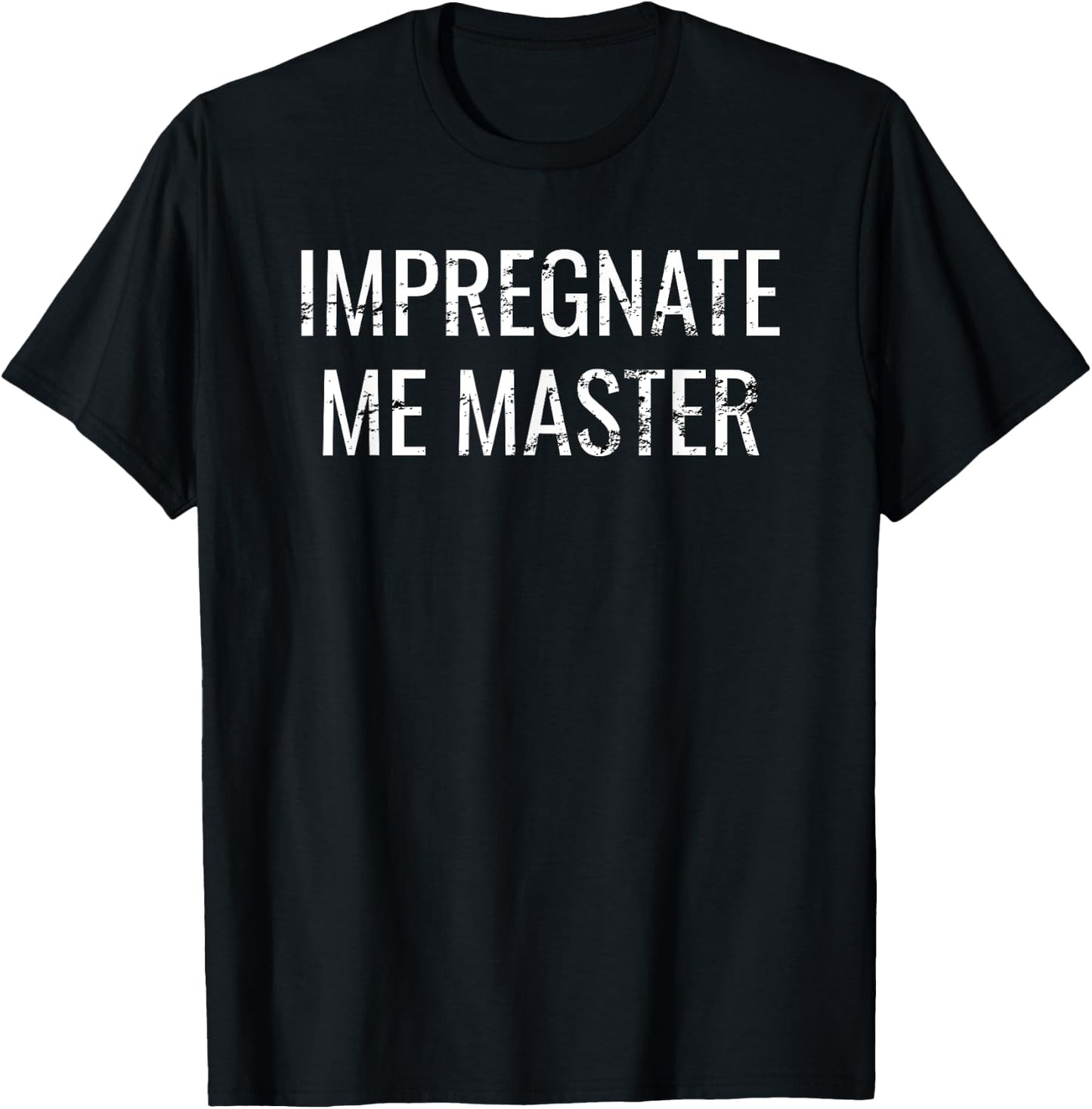 Impregnate Me Master Breeder Kink Impregnation Breeding T-Shirt - T-Shirt | Black