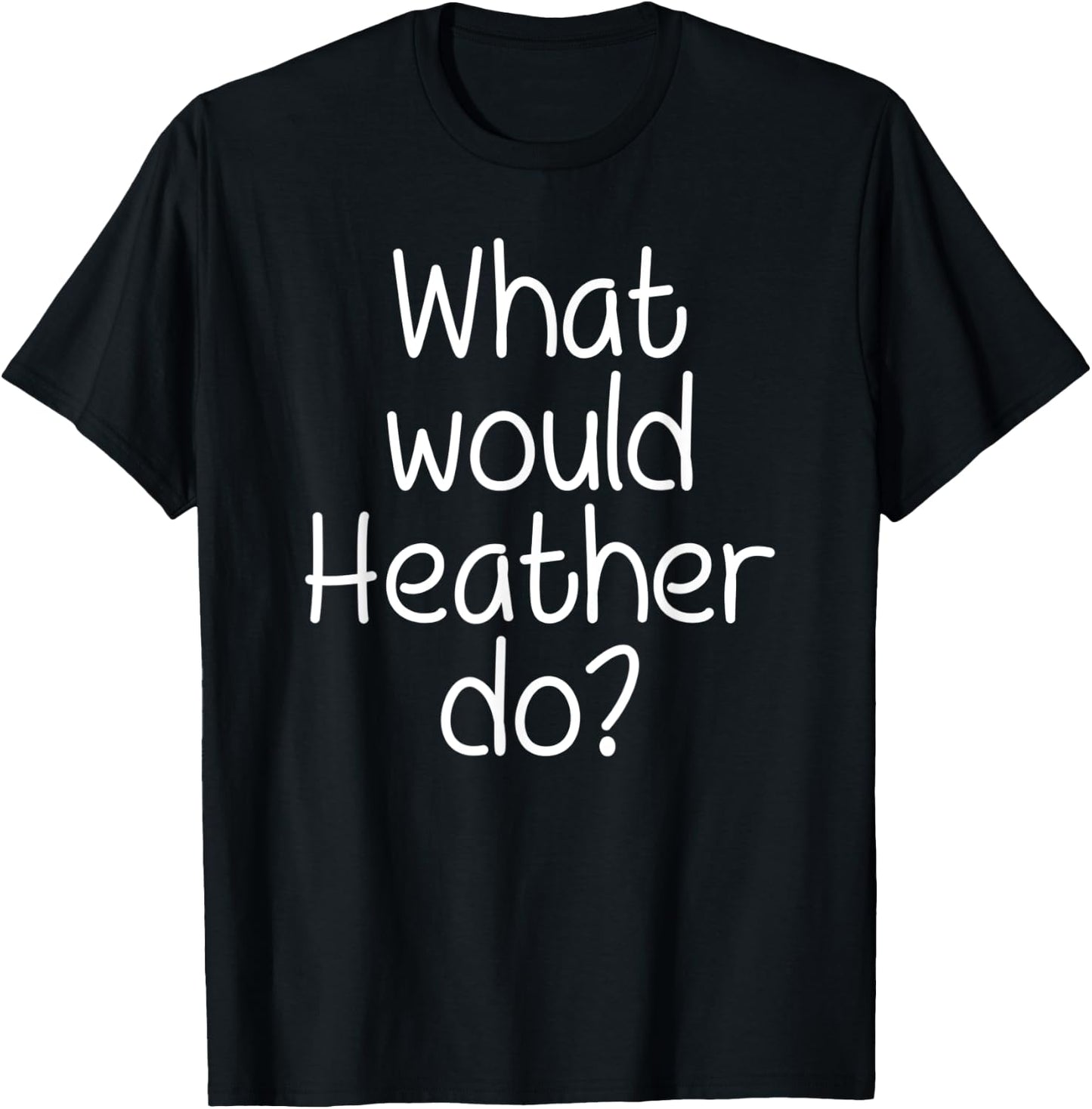 What Would HEATHER Do Funny Personalized Name Women Gift T-Shirt - T-Shirt | Black
