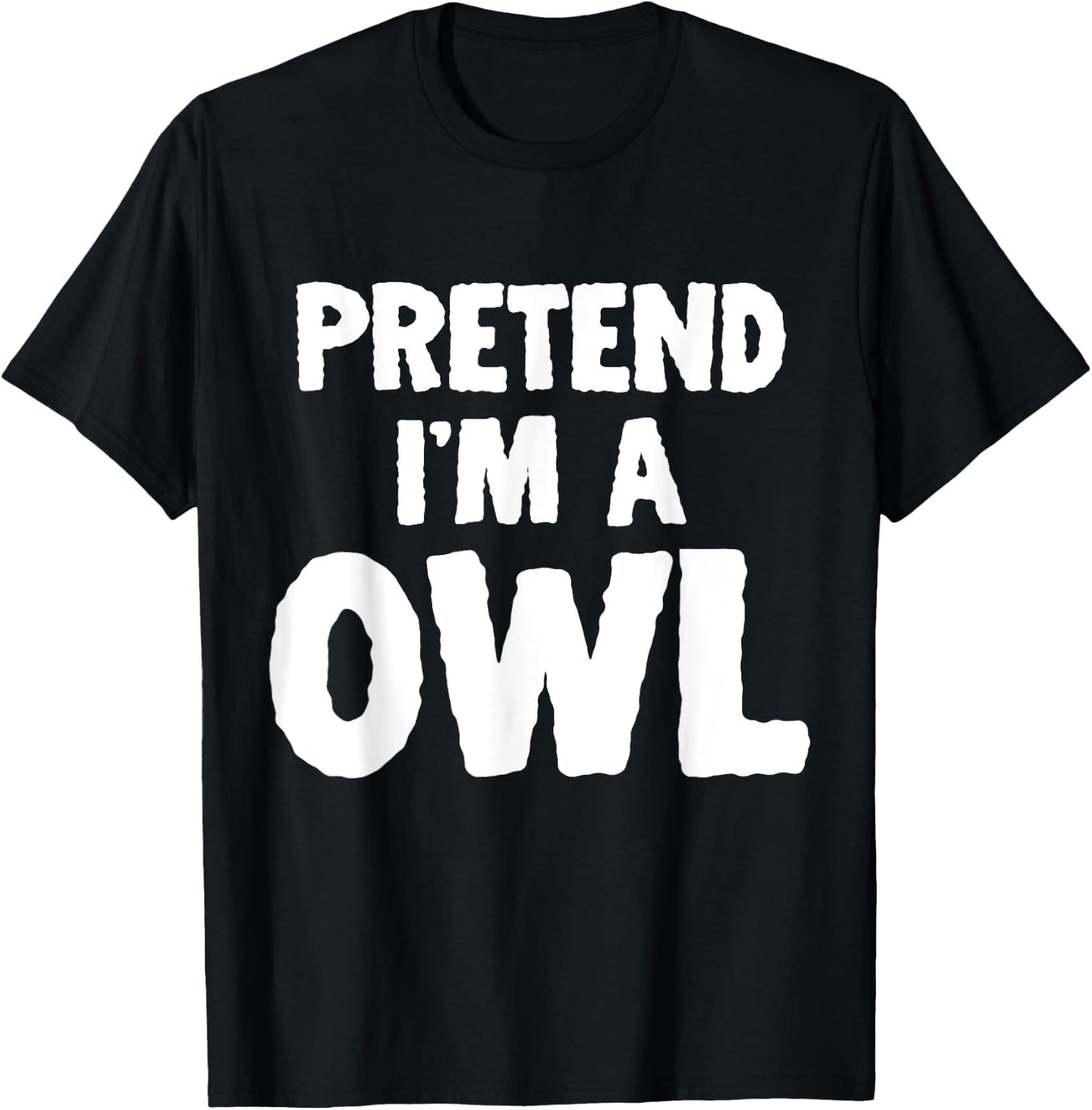 Pretend I'm A Owl Funny Halloween Costume Humor T-Shirt - T-Shirt | Black