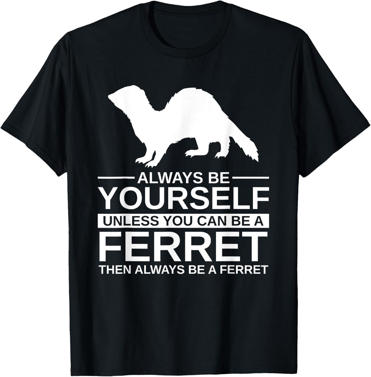 Always Be Yourself Ferret Gift Women Weasel Pet T-Shirt - T-Shirt | Black
