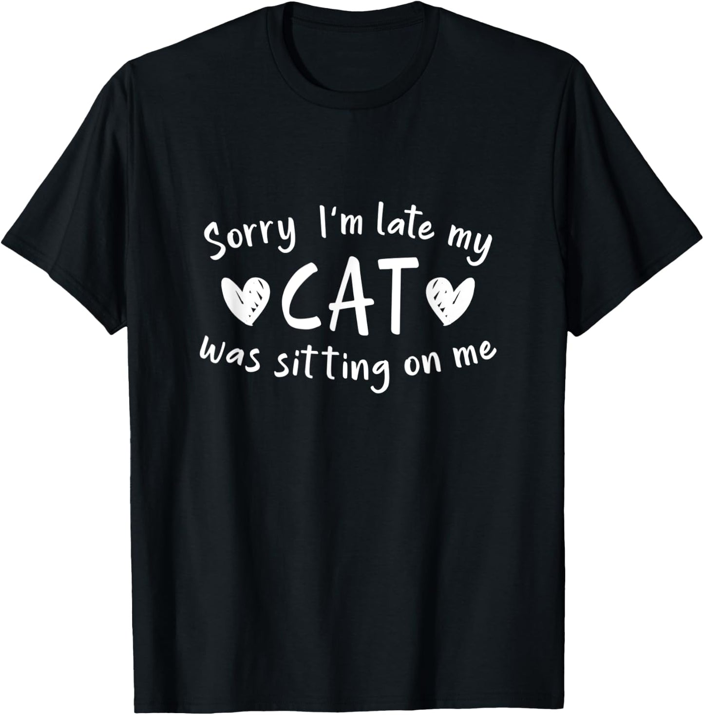 Sorry I'm Late My Cat Was Sitting On Me Men Women T-Shirt - T-Shirt | Black